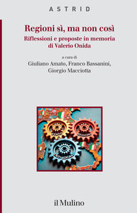Regioni si' ma non cosi' - riflessioni e proposte in memoria di valerio onida 