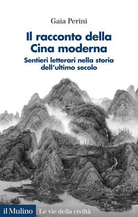 Racconto della cina moderna - sentieri letterari nella storia dell'ultimo secolo 
