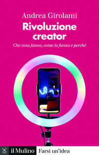 Rivoluzione creator - che cosa fanno come lo fanno e perce' 