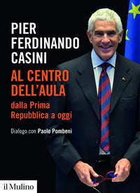 Al centro dell'aula dalla prima repubblica a oggi - dialogo con paolo pombeni 
