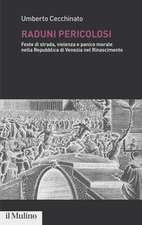 Raduni pericolosi - feste di strada violenza e panico morale nella repubblica di venezia ne 