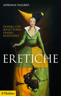 Eretiche - donne che riflettono osano resistono 