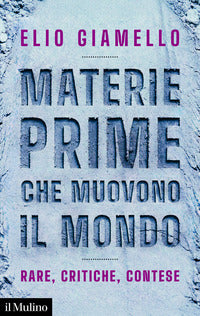 Materie prime che muovono il mondo - rare critiche contese 