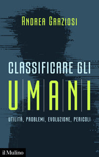 Classificare gli umani - utilita' problemi evoluzione e pericoli 