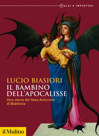 Bambino dell'apocalisse - vera storia del falso anticristo di babilonia 