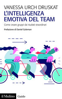 Intelligenza emotiva del team - come creare gruppi dai risultati straordinari 