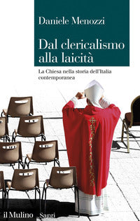 Dal clericalismo alla laicita' -. la chiesa nella storia dell'italia contemporanea 
