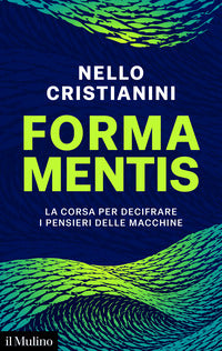 Forma mentis - la corsa per decifrare i pensieri delle macchine 