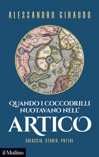 Quando i coccodrilli nuotavano nell'artico - ghiaccio storia potere 
