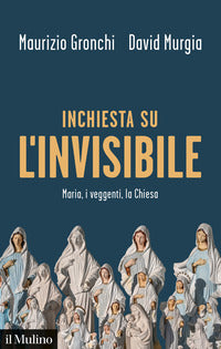 Inchiesta sull'invisibile - maria i veggenti la chiesa 