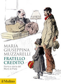 Fratello credito - storia e storie dei monti di pieta' 
