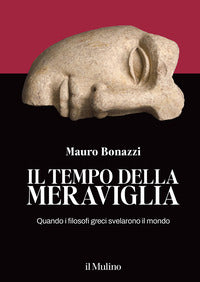 Tempo della meraviglia - quando i filosofi greci svelarono il mondo 
