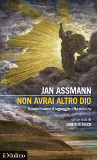 Non avrai altro dio - il monoteismo e il linguaggio della violenza 