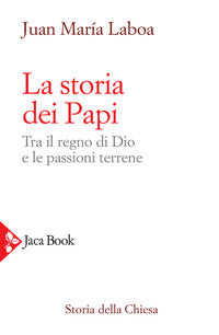 Storia dei papi - tra il regno di dio e le passioni terrene 