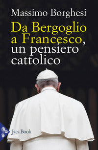 Da bergoglio a francesco - un pensiero cattolico 