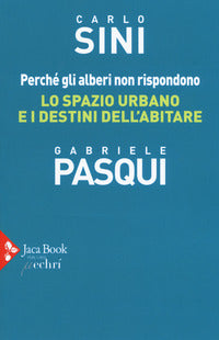 Perche' gli alberi non rispondono - lo spazio urbano e i destini dell'abitare 