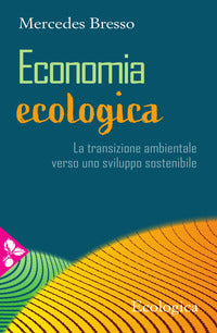 Economia ecologica - la transizione ambientale verso uno sviluppo sostenibile 