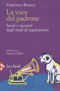 Voce del padrone - suoni e racconti dagli studi di registrazione 