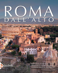 Roma dall'alto - forme della citta' nella storia 