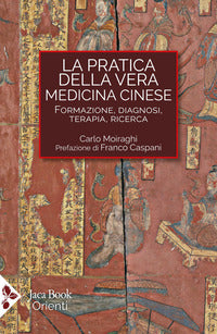 Pratica della vera medicina cinese - formazione diagnosi terapia ricerca 