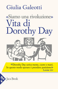 Siamo una rivoluzione - vita di dorothy day 