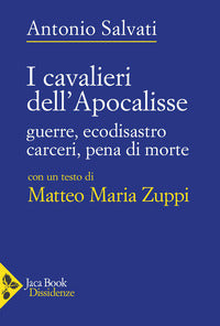 Cavalieri dell'apocalisse - guerre ecodisastro carceri pena di morte 