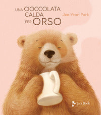 Cioccolata calda per orso - ediz. illustrata 