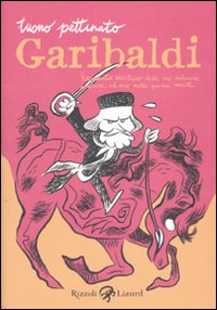 Garibaldi - resoconto veritiero delle sue valorose imprese ad uso delle giovini menti 