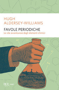 Favole periodiche - le vite avventurose degli elementi chimici 