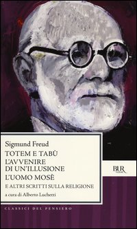 Totem e tabu' - l'avvenire di un'illusione - l'uomo mose' e altri scritti sulla religione 