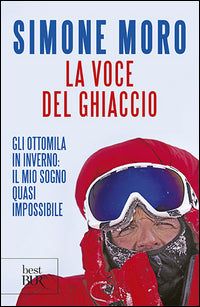 Voce del ghiaccio - gli ottomila in inverno il mio sogno quasi impossibile 