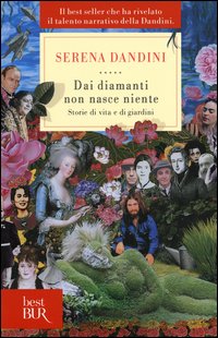 Dai diamanti non nasce niente - storie di vita e di giardini 