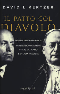 Patto col diavolo - mussolini e papa pio xi le relazioni segrete fra il vaticano e l'italia 