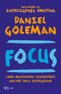 Focus - come mantenersi concentrati nell'era della distrazione 