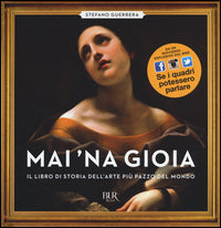 Mai 'na gioia - il libro di storia dell'arte piu' pazzo del mondo 