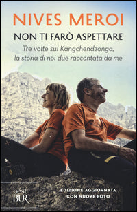 Non ti faro' aspettare - tre volte sul kangchendzonga la storia di noi due raccontata da me 