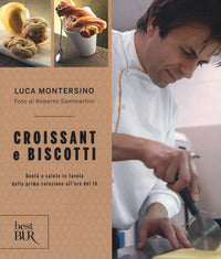 Croissant e biscotti - bonta' e salute in tavola dalla prima colazione all'ora del te' 