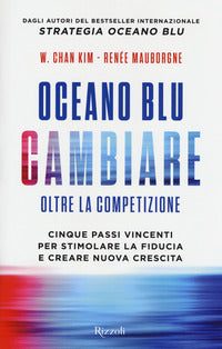 Oceano blu cambiare oltre la competizione - cinque passi vincenti per stimolare la fiducia e creare 