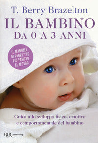 Bambino da 0 a 3 anni - guida allo sviluppo fisico emotivo e comportamentale del bambino 