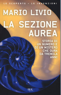 Sezione aurea - storia di un numero e di un mistero che dura da tremila anni 