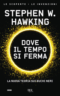 Dove il tempo si ferma - la nuova teoria sui buchi neri 