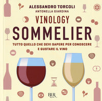 Vinology sommelier - tutto quello che devi sapere per conoscere e gustare il vino 