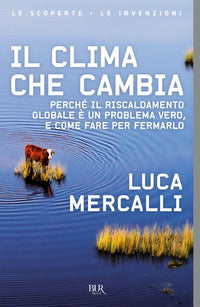 Clima che cambia - perche' il riscaldamento globale e' un problema vero 