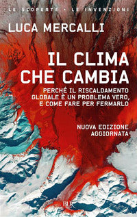 Clima che cambia - perche' il riscaldamento globale e' un problema vero 