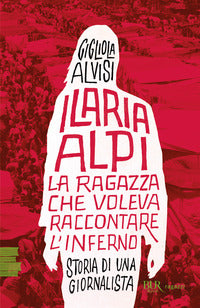 Ilaria alpi - la ragazza che voleva raccontare l'inferno 