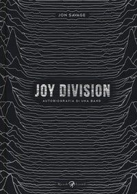 Joy division - autobiografia di una band 