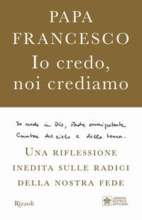 Io credo noi crediamo - una riflessione inedita sulle radici della nostra fede 