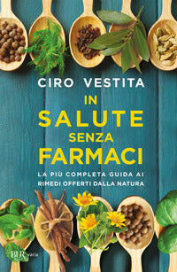 In salute senza farmaci - la piu' completa guida ai rimedi offerti dalla natura 