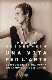 Vita per l'arte - confessioni di una donna che ha amato l'arte e gli artisti 