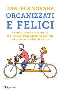 Organizzati e felici - come affrontare in famiglia le principali sfide educative dei figli 